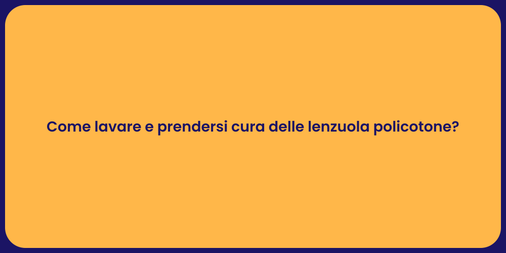 Come lavare e prendersi cura delle lenzuola policotone?