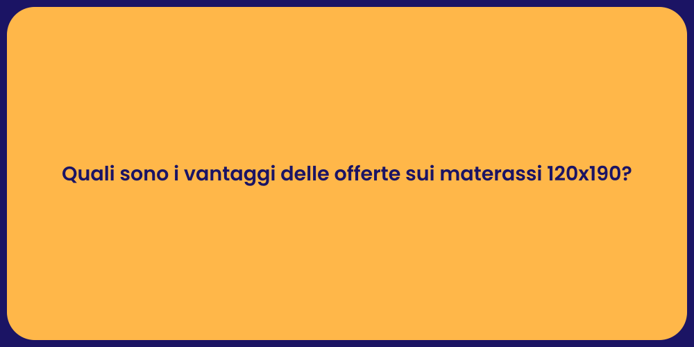 Quali sono i vantaggi delle offerte sui materassi 120x190?