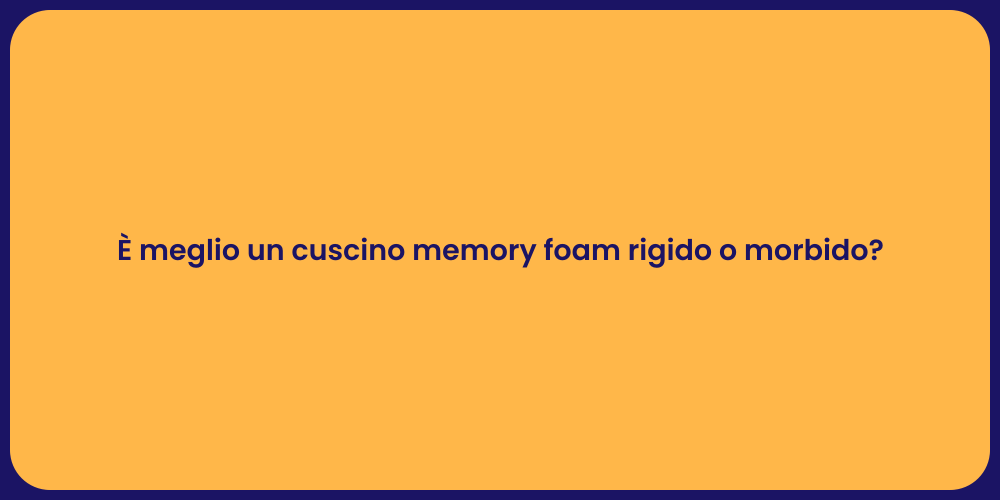 È meglio un cuscino memory foam rigido o morbido?