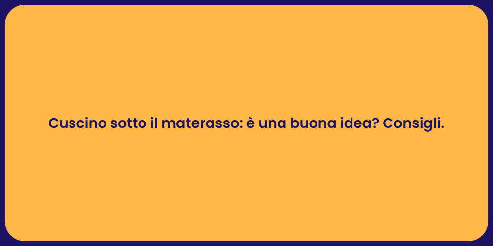 Cuscino sotto il materasso: è una buona idea? Consigli.
