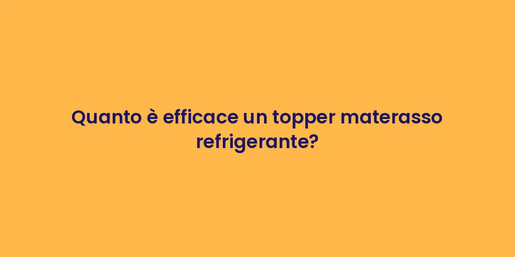 Quanto è efficace un topper materasso refrigerante?