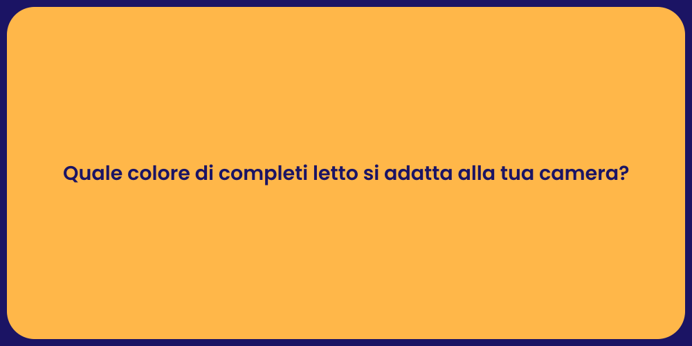 Quale colore di completi letto si adatta alla tua camera?