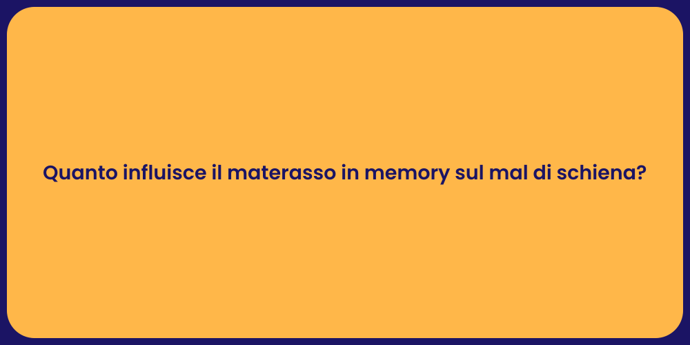 Quanto influisce il materasso in memory sul mal di schiena?
