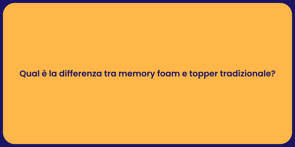 Qual è la differenza tra memory foam e topper tradizionale?