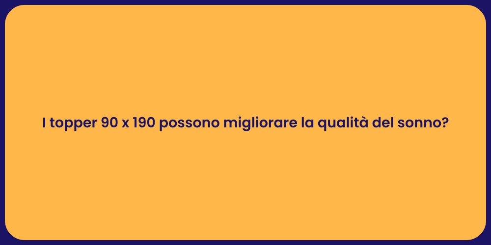 I topper 90 x 190 possono migliorare la qualità del sonno?