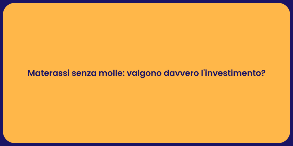 Materassi senza molle: valgono davvero l'investimento?