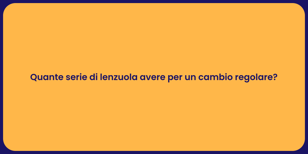 Quante serie di lenzuola avere per un cambio regolare?
