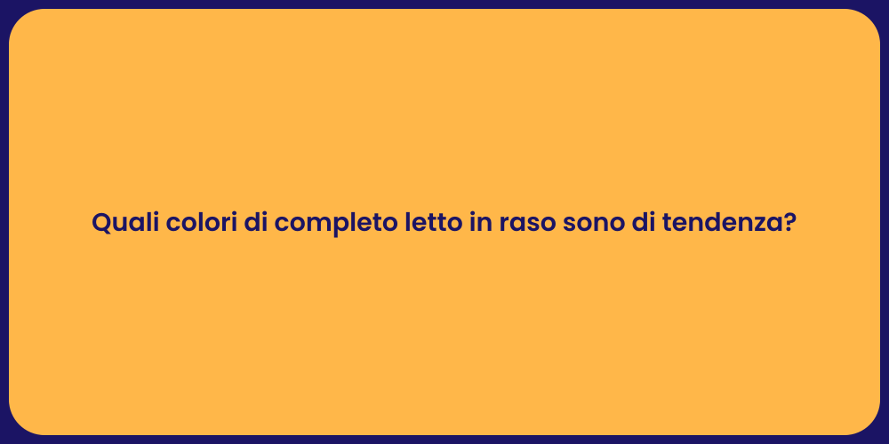 Quali colori di completo letto in raso sono di tendenza?