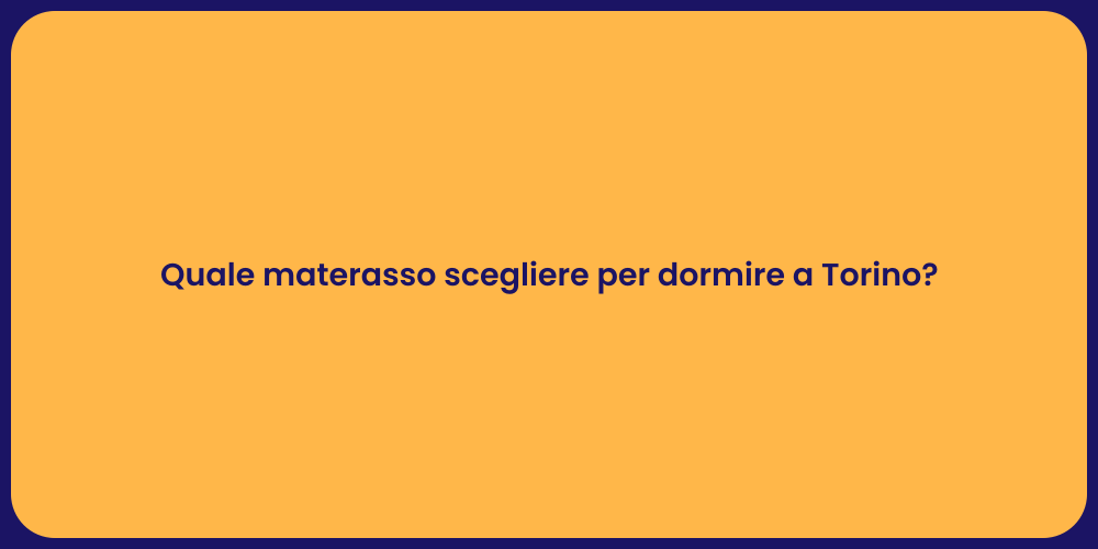 Quale materasso scegliere per dormire a Torino?