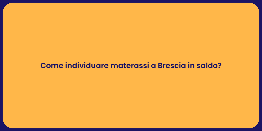 Come individuare materassi a Brescia in saldo?