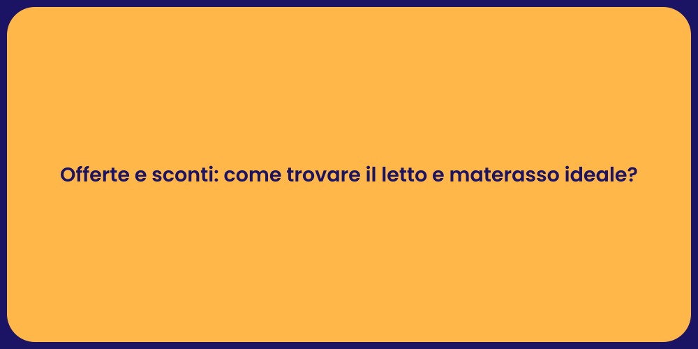 Offerte e sconti: come trovare il letto e materasso ideale?