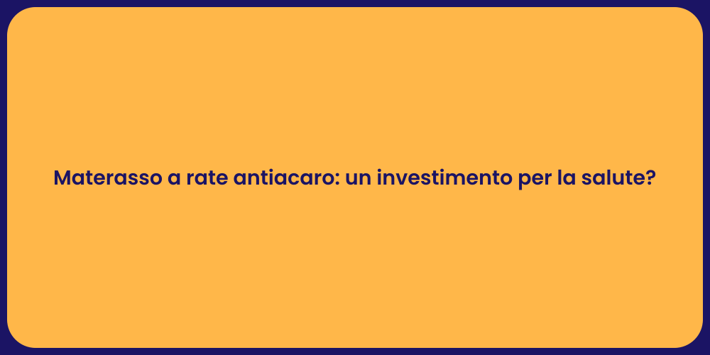 Materasso a rate antiacaro: un investimento per la salute?