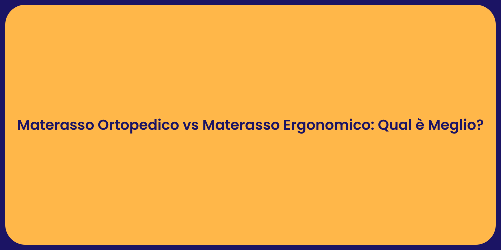 Materasso Ortopedico vs Materasso Ergonomico: Qual è Meglio?