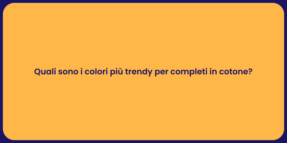 Quali sono i colori più trendy per completi in cotone?