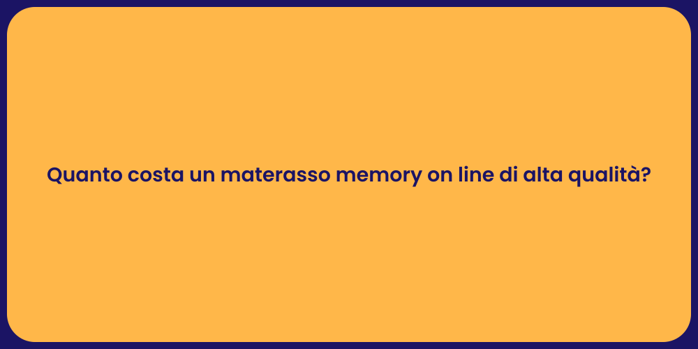 Quanto costa un materasso memory on line di alta qualità?