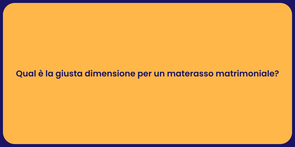 Qual è la giusta dimensione per un materasso matrimoniale?