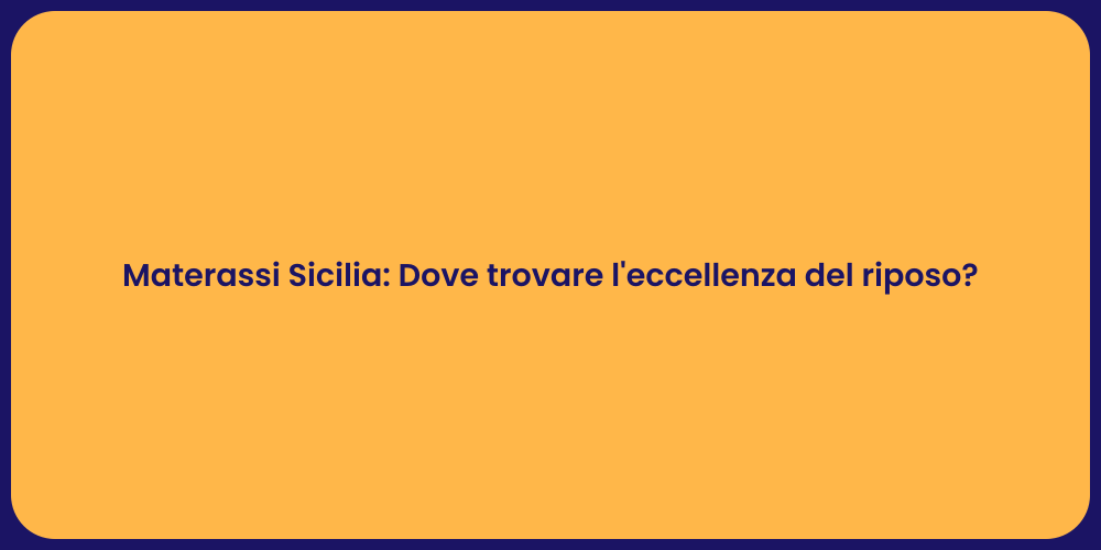 Materassi Sicilia: Dove trovare l'eccellenza del riposo?