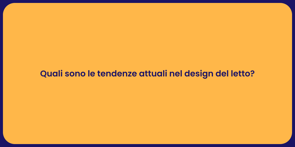 Quali sono le tendenze attuali nel design del letto?