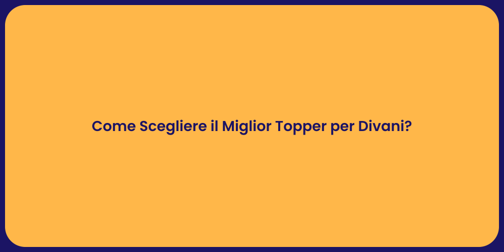 Come Scegliere il Miglior Topper per Divani?