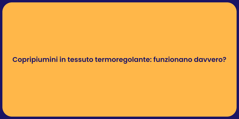 Copripiumini in tessuto termoregolante: funzionano davvero?