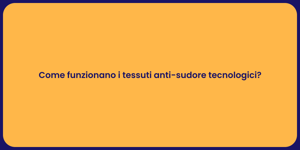 Come funzionano i tessuti anti-sudore tecnologici?