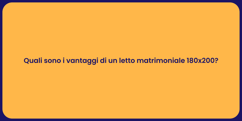 Quali sono i vantaggi di un letto matrimoniale 180x200?