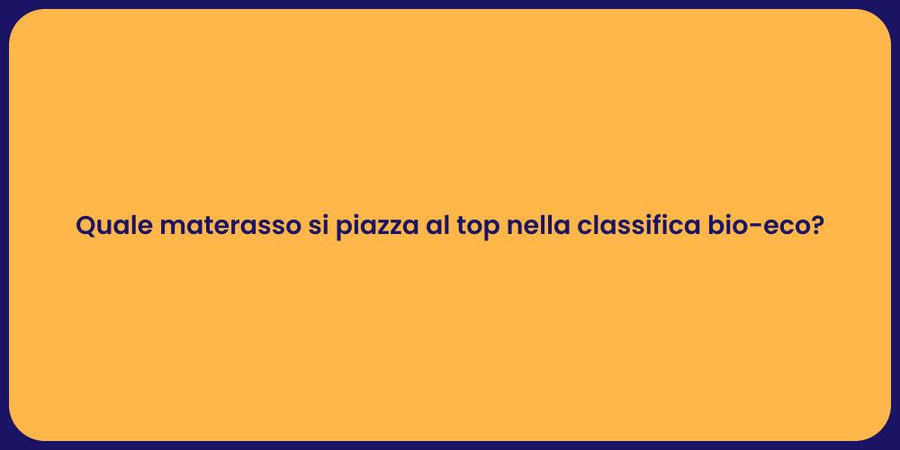 Quale materasso si piazza al top nella classifica bio-eco?