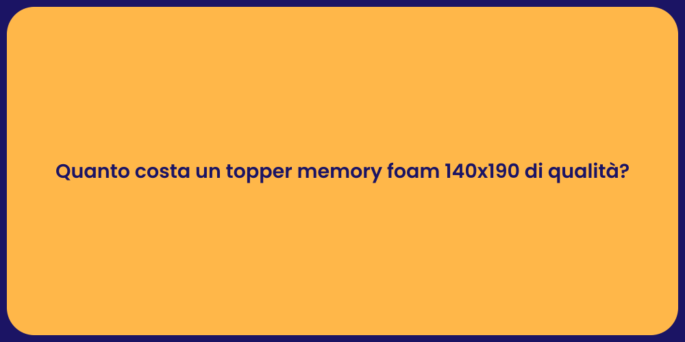 Quanto costa un topper memory foam 140x190 di qualità?