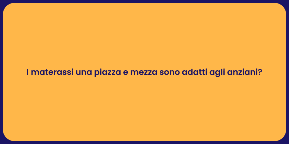 I materassi una piazza e mezza sono adatti agli anziani?