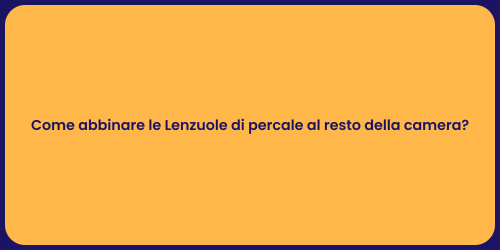 Come abbinare le Lenzuole di percale al resto della camera?
