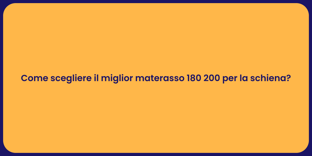 Come scegliere il miglior materasso 180 200 per la schiena?