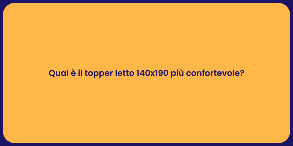 Qual è il topper letto 140x190 più confortevole?