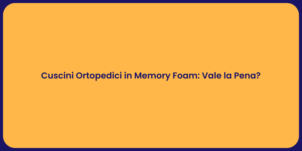 Cuscini Ortopedici in Memory Foam: Vale la Pena?