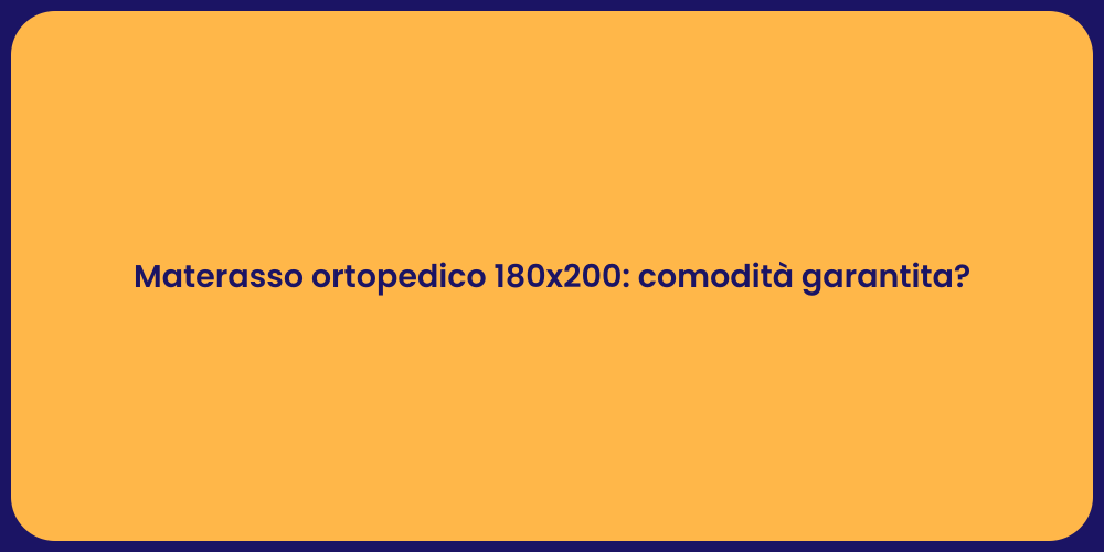 Materasso ortopedico 180x200: comodità garantita?