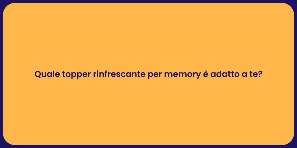 Quale topper rinfrescante per memory è adatto a te?