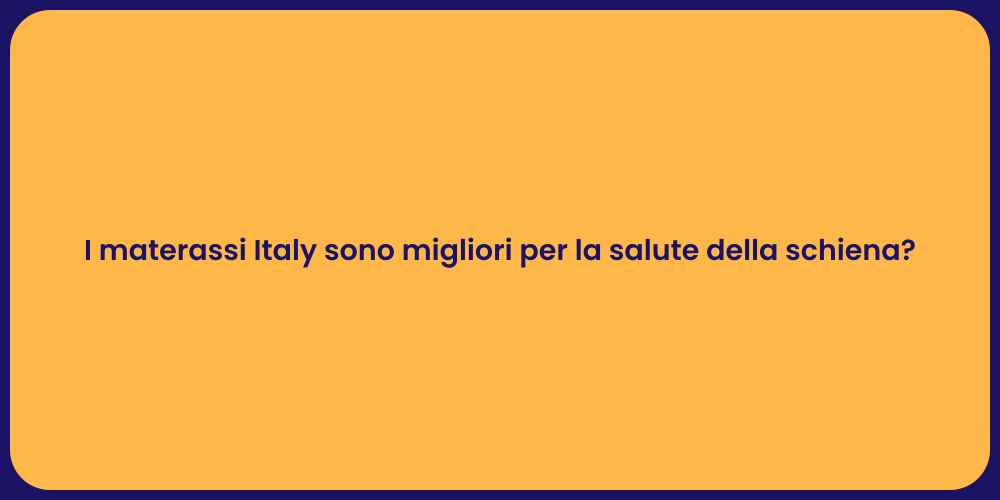 I materassi Italy sono migliori per la salute della schiena?
