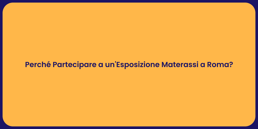 Perché Partecipare a un'Esposizione Materassi a Roma?