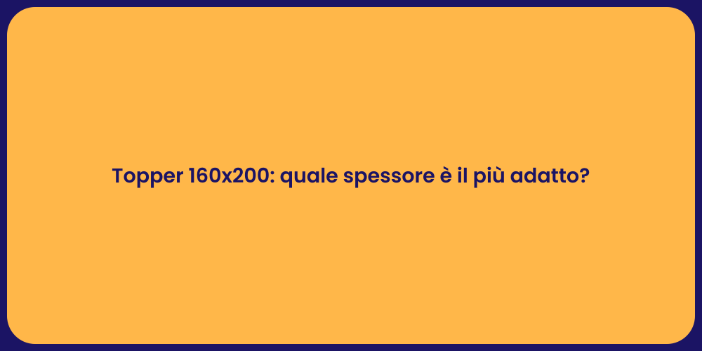 Topper 160x200: quale spessore è il più adatto?