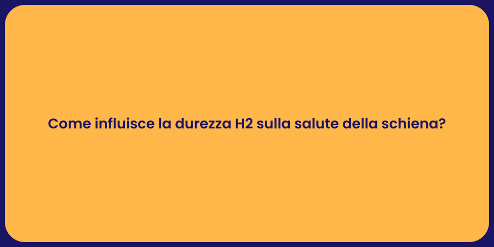 Come influisce la durezza H2 sulla salute della schiena?