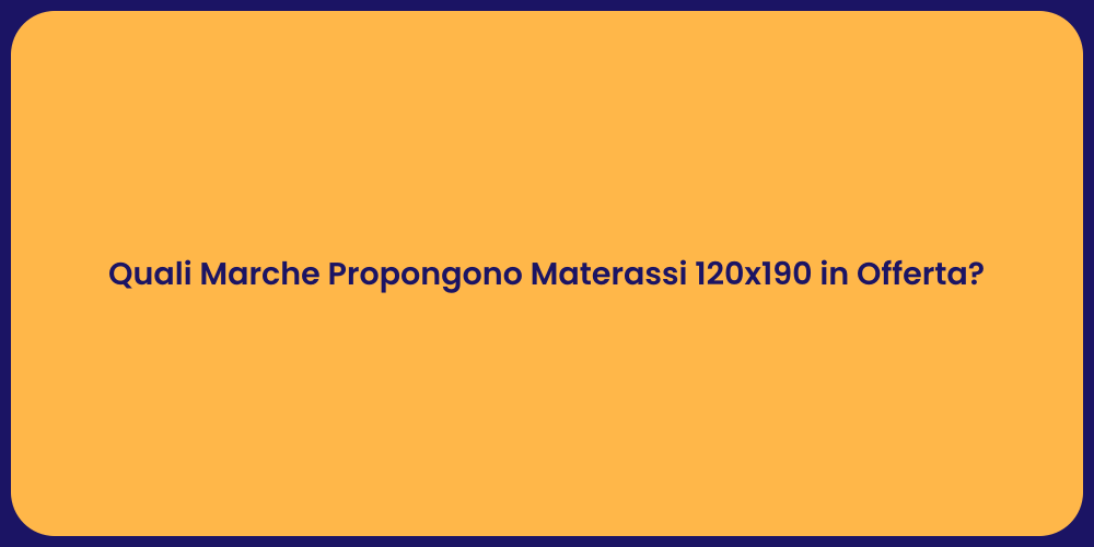 Quali Marche Propongono Materassi 120x190 in Offerta?