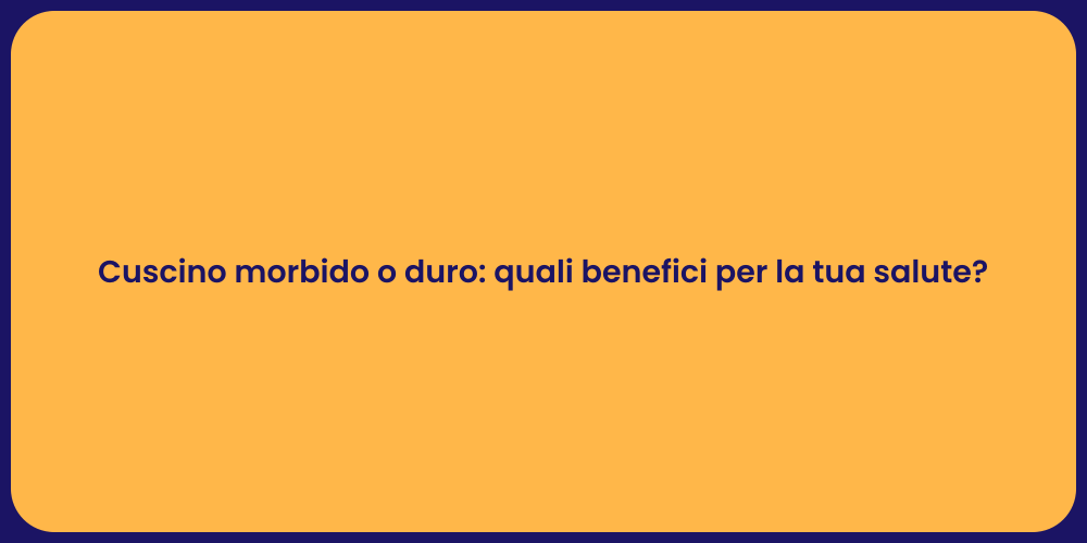 Cuscino morbido o duro: quali benefici per la tua salute?