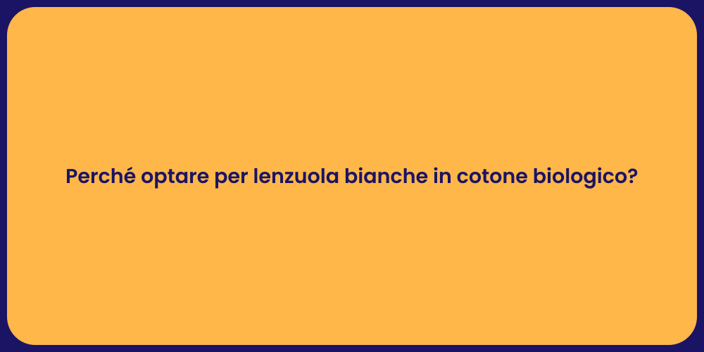 Perché optare per lenzuola bianche in cotone biologico?
