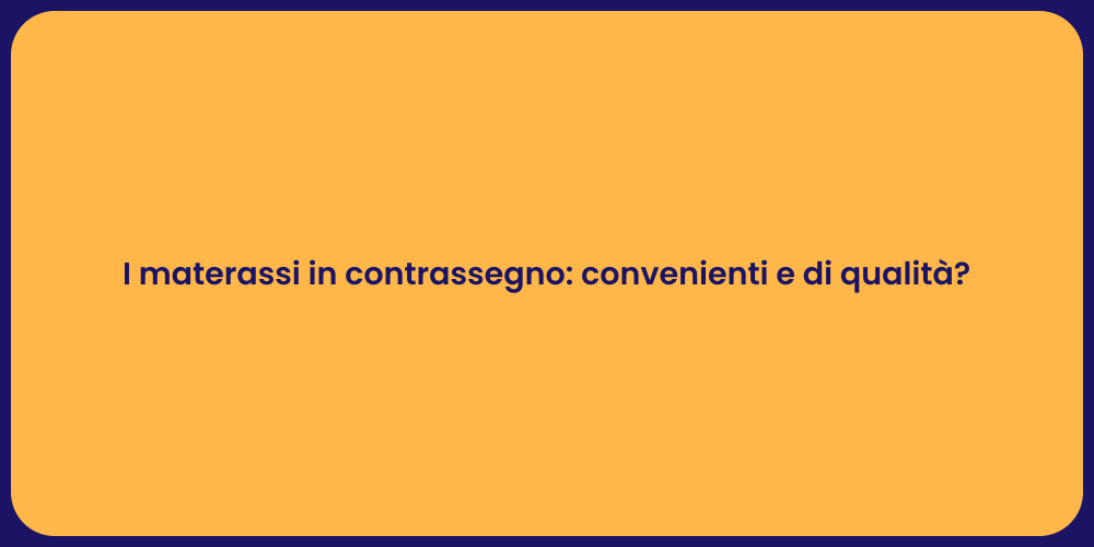 I materassi in contrassegno: convenienti e di qualità?