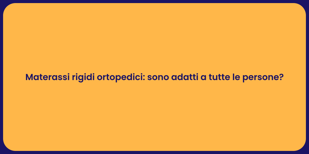 Materassi rigidi ortopedici: sono adatti a tutte le persone?
