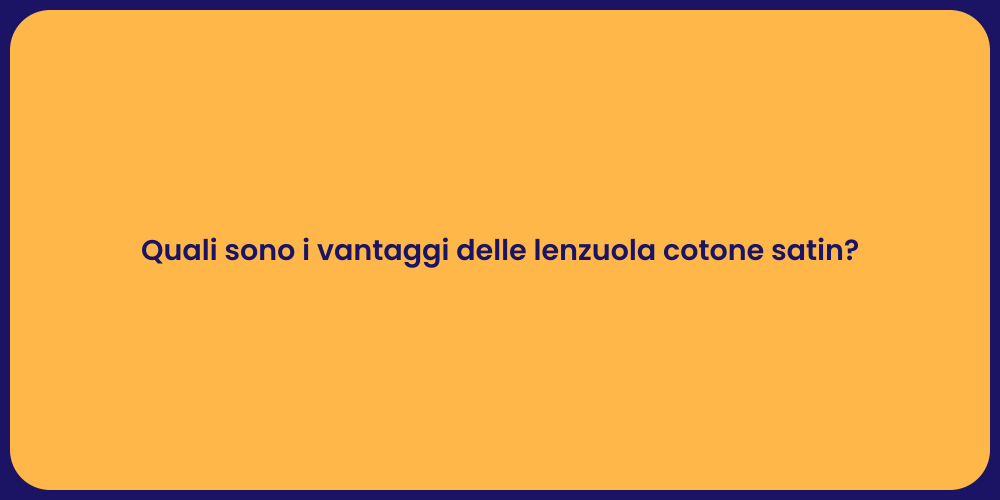 Quali sono i vantaggi delle lenzuola cotone satin?