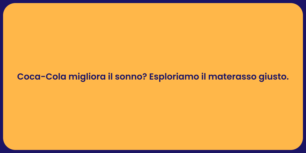 Coca-Cola migliora il sonno? Esploriamo il materasso giusto.