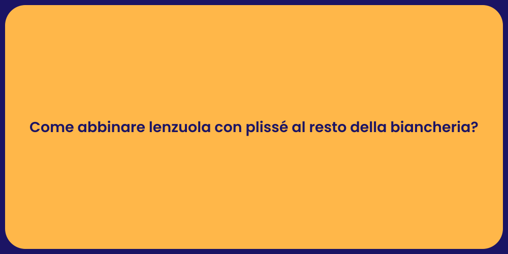 Come abbinare lenzuola con plissé al resto della biancheria?