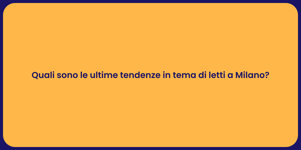 Quali sono le ultime tendenze in tema di letti a Milano?