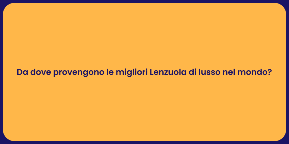 Da dove provengono le migliori Lenzuola di lusso nel mondo?
