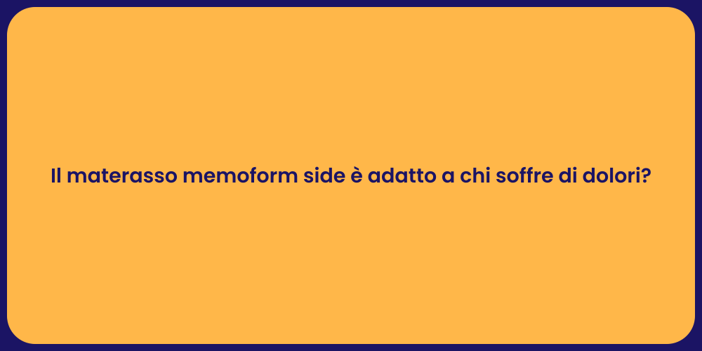 Il materasso memoform side è adatto a chi soffre di dolori?